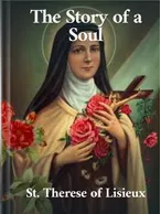 The Story of a Soul: The Autobiography of St. Therese of Lisieux, St. Thérèse of Lisieux