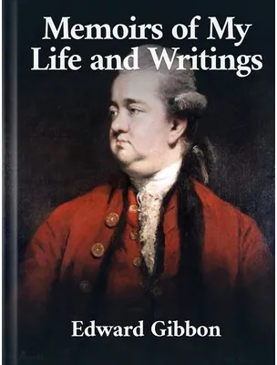 Memoirs of My Life and Writings, Edward Gibbon
