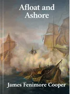 Afloat And Ashore , James Fenimore Cooper