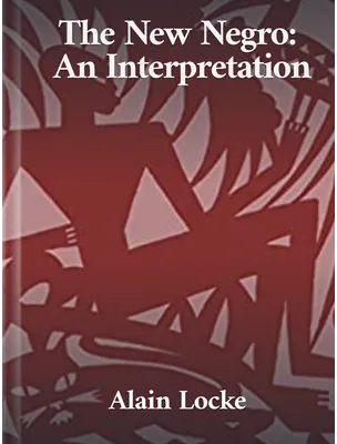 The New Negro: An Interpretation, Alain Locke