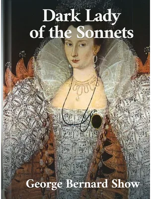 Dark Lady of the Sonnets, George Bernard Shaw