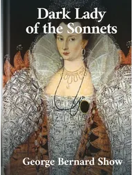 Dark Lady of the Sonnets, George Bernard Shaw