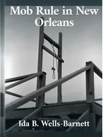 Mob Rule in New Orleans, Ida B. Wells-Barnett