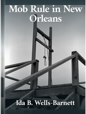Mob Rule in New Orleans, Ida B. Wells-Barnett