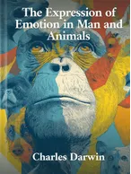 The Expression of Emotion in Man and Animals, Charles Darwin
