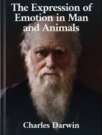 The Expression of Emotion in Man and Animals, Charles Darwin