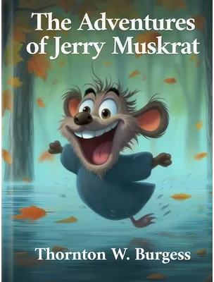 The Adventures of Jerry Muskrat, Thornton W. Burgess