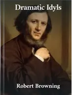 Dramatic Idyls, Robert Browning