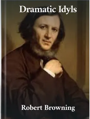 Dramatic Idyls, Robert Browning
