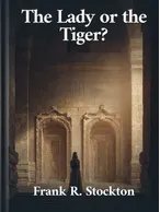 The Lady or the Tiger?, Frank R. Stockton