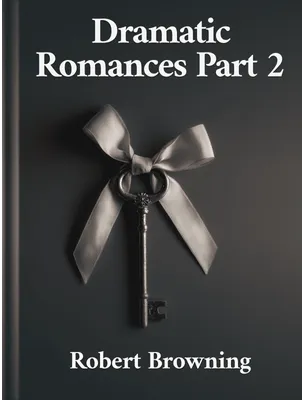 Dramatic Romances Part 2, Robert Browning