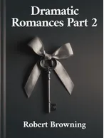 Dramatic Romances Part 2, Robert Browning