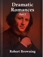 Dramatic Romances Part 2, Robert Browning