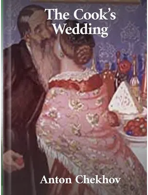 The Cook’s Wedding, Anton Chekhov