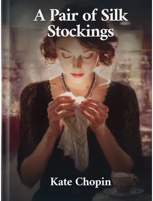 A Pair of Silk Stockings, Kate Chopin