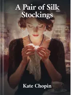 A Pair of Silk Stockings, Kate Chopin