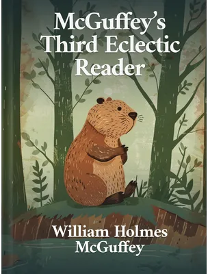 Mcguffeys Third Eclectic Reader, William Holmes McGuffey