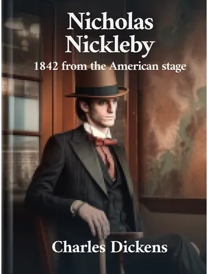 Nicholas Nickleby - 1842 from the American stage, Charles Dickens