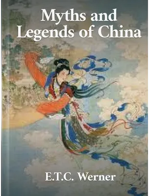 Myths and Legends of China, E. T. C. Werner