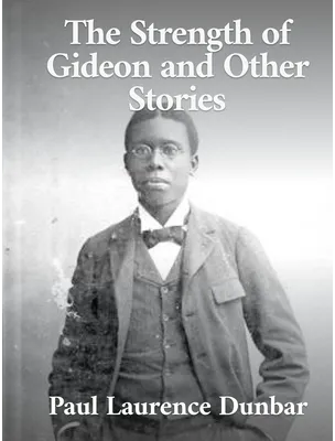 The Strength of Gideon and Other Stories, Paul Laurence Dunbar