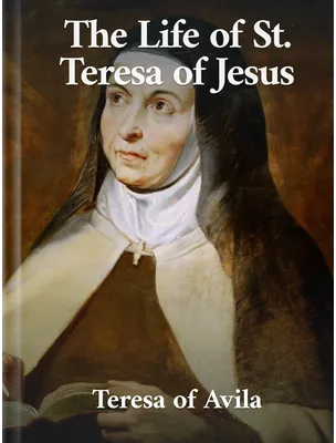 The Life of St. Teresa of Jesus, Teresa of Avila
