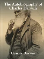 The Autobiography of Charles Darwin, Charles Darwin