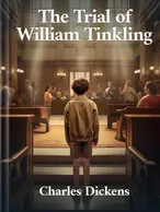 The Trial of William Tinkling, Charles Dickens