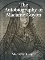 The Autobiography of Madame Guyon, Madame Jeanne Guyon