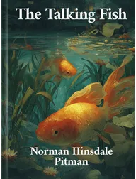 The Talking Fish, Norman Hinsdale Pitman