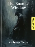The Boarded Window (adapted), Ambrose Bierce
