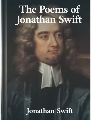 The Poems of Jonathan Swift, Jonathan Swift