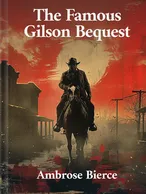 The Famous Gilson Bequest, Ambrose Bierce