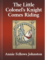 The Little Colonel’s Knight Comes Riding, Annie Fellows Johnston