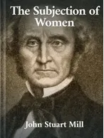 The Subjection of Women, John Stuart Mill