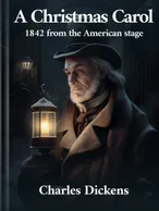A Christmas Carol - 1842 from the American stage, Charles Dickens