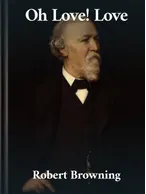 Oh Love! Love, Robert Browning