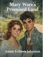 Mary Ware’s Promised Land, Annie Fellows Johnston