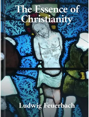 Essence of Christianity , Ludwig Feuerbach