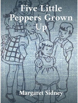 Five Little Peppers Grown Up, Margaret Sidney