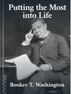 Putting the Most Into Life Booker T. Washington
