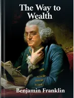 The Way to Wealth, Benjamin Franklin