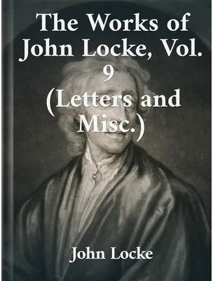 The Works of John Locke, Vol. 9 , John Locke