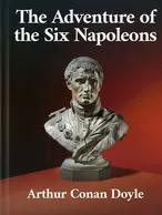 The Adventure of the Six Napoleons, Arthur Conan Doyle