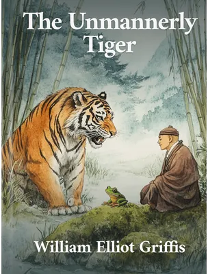 The Unmannerly Tiger, William Elliot Griffis