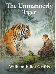 The Unmannerly Tiger, William Elliot Griffis