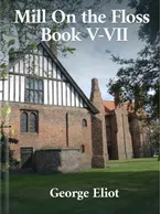 The Mill on the Floss Book V-VII, George Eliot