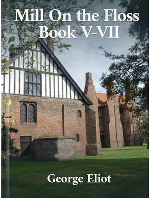 The Mill on the Floss Book V-VII, George Eliot