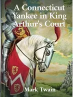 A Connecticut Yankee in King Arthur’s Court, Mark Twain