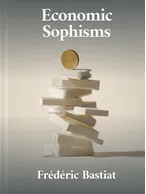 Economic Sophisms , Frédéric Bastiat