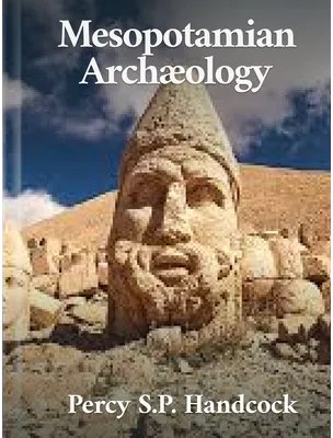 Mesopotamian Archæology, Percy S. P. Handcock